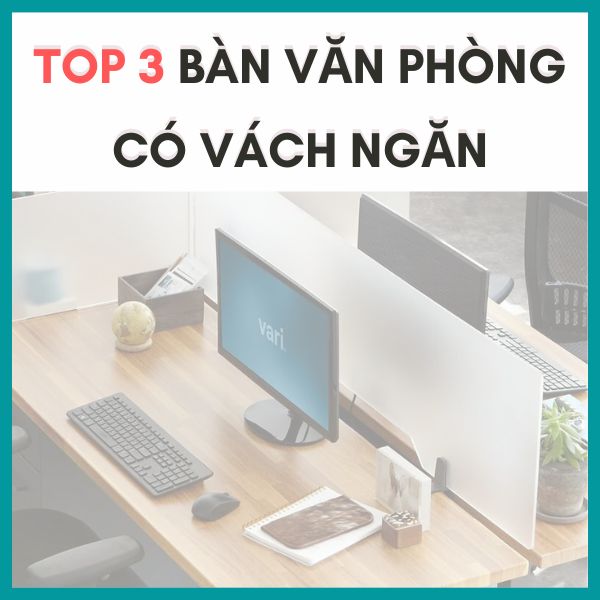 Top 3 bàn văn phòng có vách ngăn hot nhất năm 2022