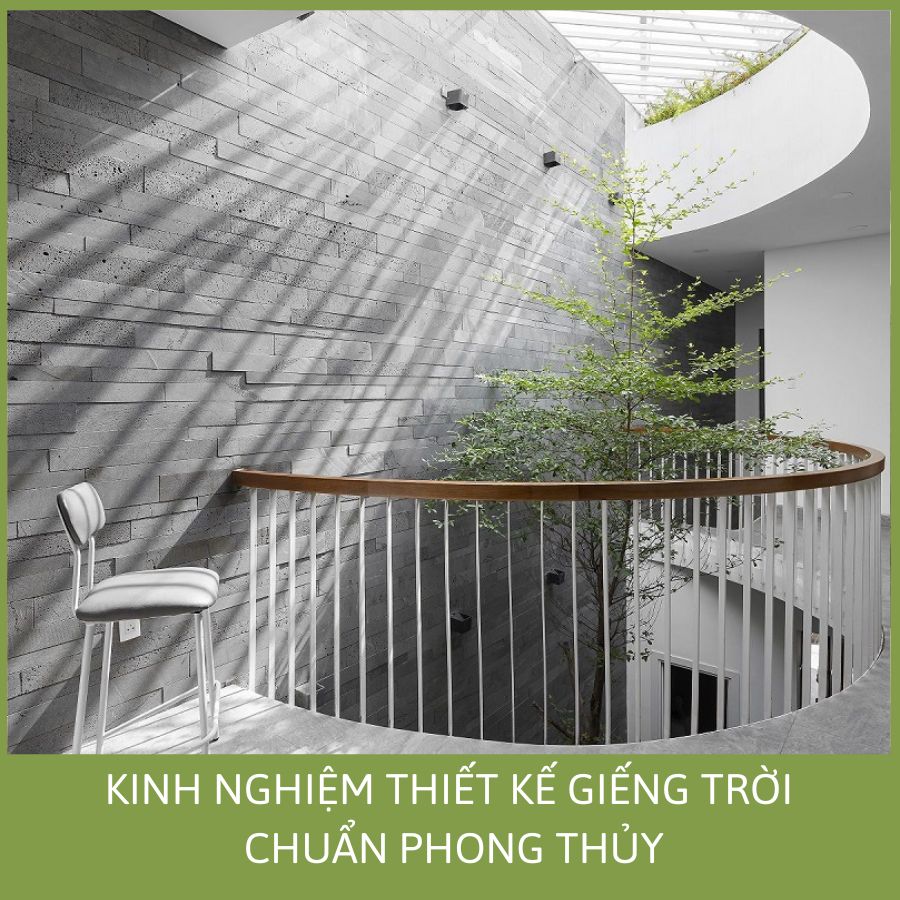 KINH NGHIỆM THIẾT KẾ GIẾNG TRỜI CHUẨN PHONG THỦY