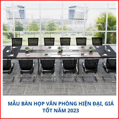 MẪU BÀN HỌP VĂN PHÒNG HIỆN ĐẠI, GIÁ TỐT NĂM 2023