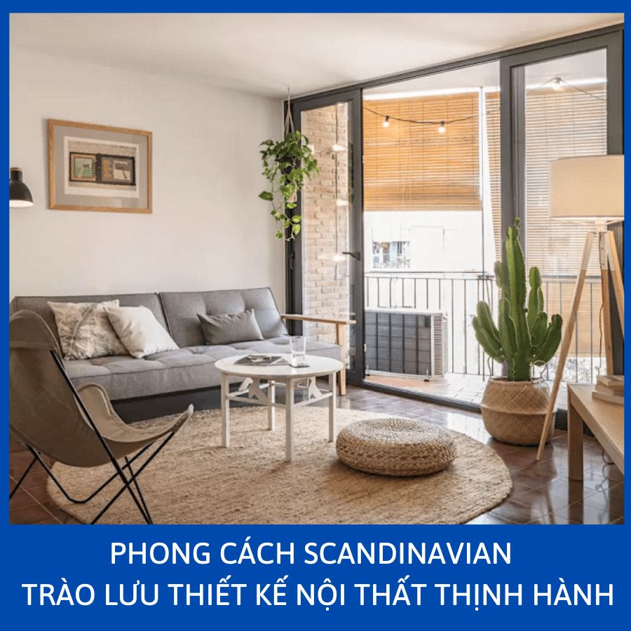 PHONG CÁCH SCANDINAVIAN - TRÀO LƯU THIẾT KẾ NỘI THẤT THỊNH HÀNH