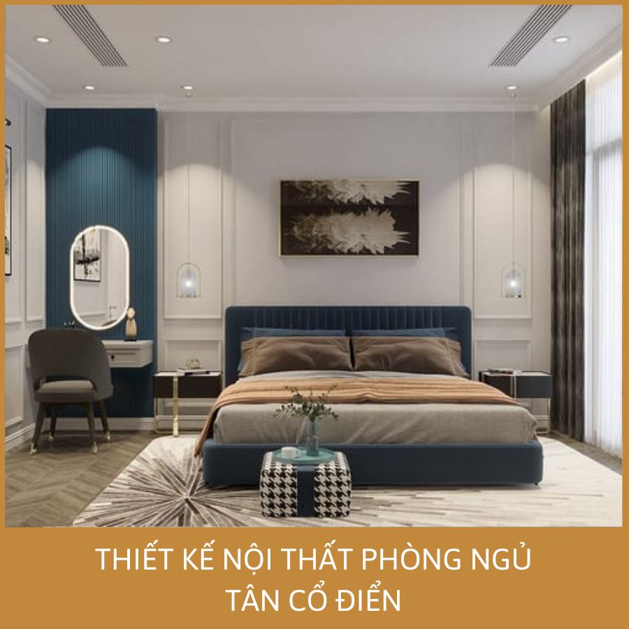 MẪU THIẾT KẾ PHÒNG NGỦ ĐẸP VỚI NỘI THẤT TÂN CỔ ĐIỂN 