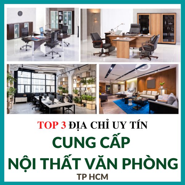 TOP 3 ĐỊA CHỈ CUNG CẤP NỘI THẤT VĂN PHÒNG UY TÍN TẠI THÀNH PHỐ HỒ CHÍ MINH