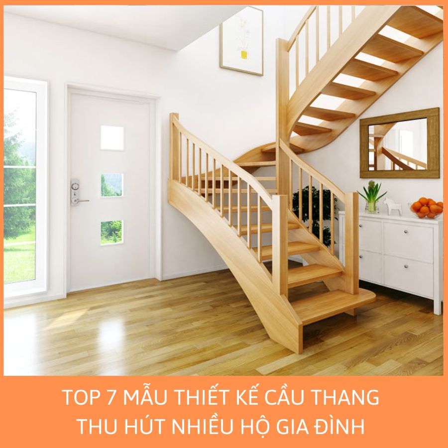 TOP 7 MẪU THIẾT KẾ CẦU THANG THU HÚT NHIỀU HỘ GIA ĐÌNH 